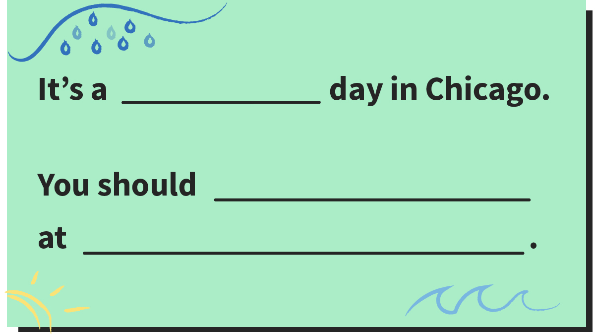 It's a blank day in Chicago. You should blank at blank.